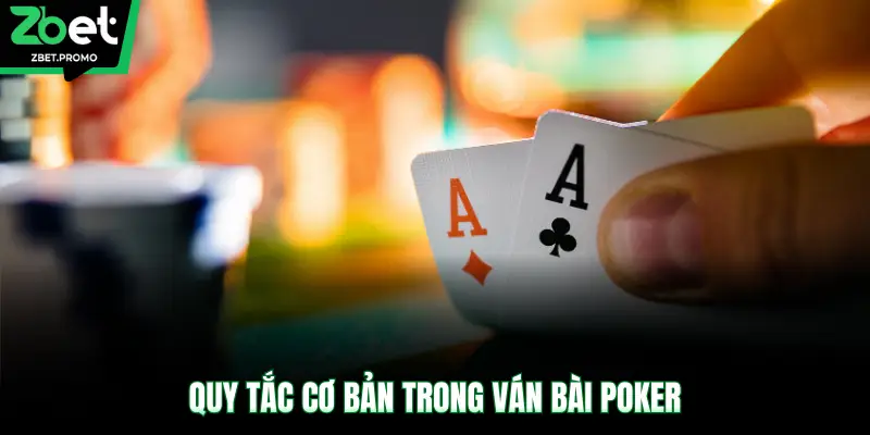 Quy tắc cơ bản trong ván bài Poker
